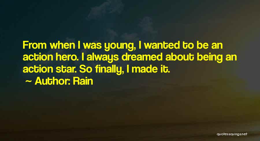 Rain Quotes: From When I Was Young, I Wanted To Be An Action Hero. I Always Dreamed About Being An Action Star.