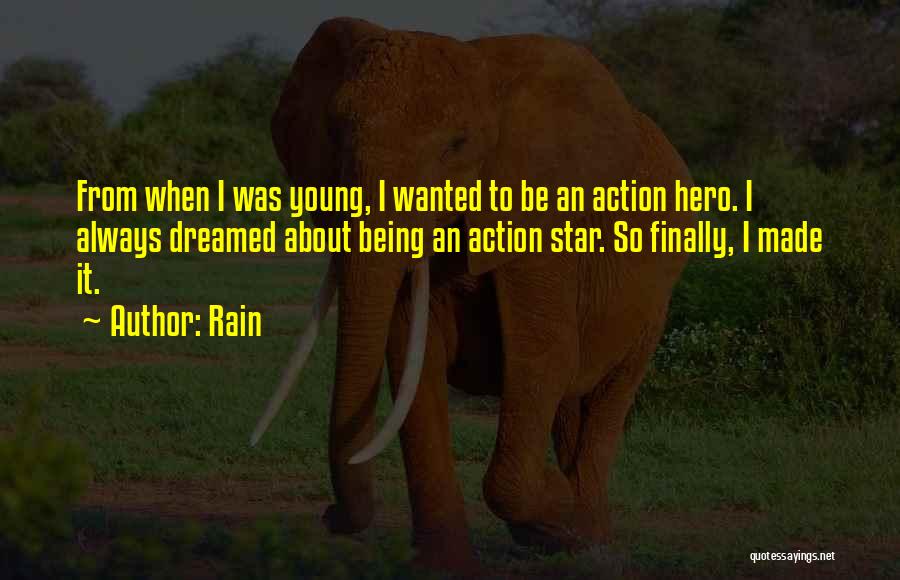 Rain Quotes: From When I Was Young, I Wanted To Be An Action Hero. I Always Dreamed About Being An Action Star.