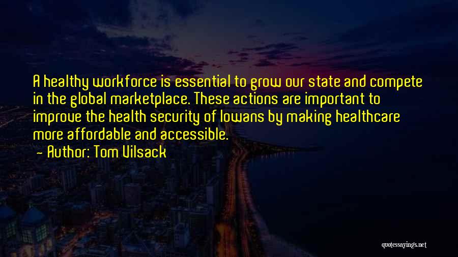 Tom Vilsack Quotes: A Healthy Workforce Is Essential To Grow Our State And Compete In The Global Marketplace. These Actions Are Important To