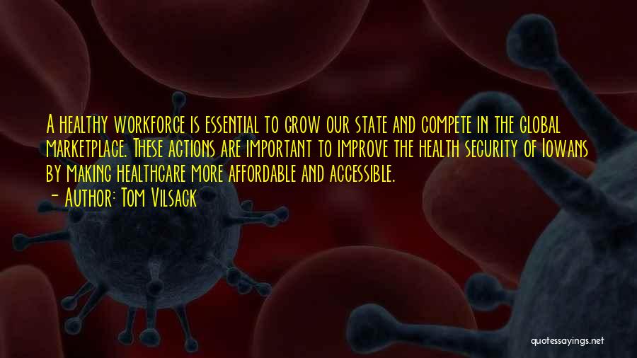 Tom Vilsack Quotes: A Healthy Workforce Is Essential To Grow Our State And Compete In The Global Marketplace. These Actions Are Important To