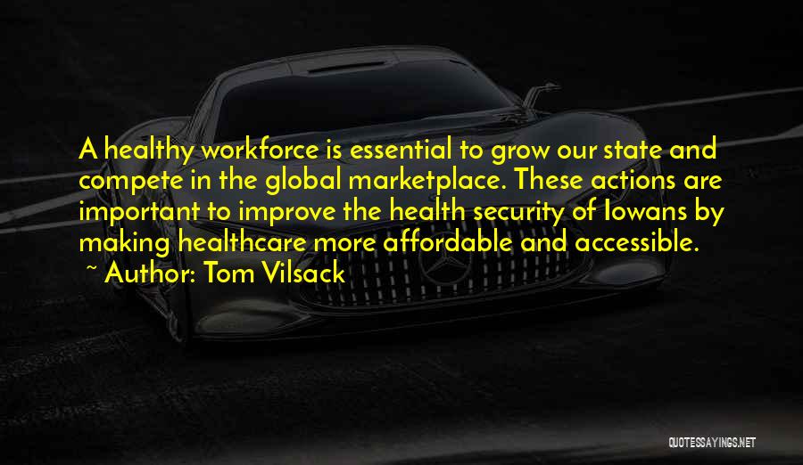 Tom Vilsack Quotes: A Healthy Workforce Is Essential To Grow Our State And Compete In The Global Marketplace. These Actions Are Important To