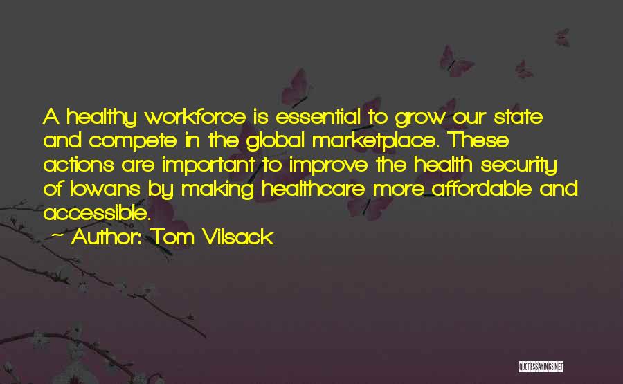 Tom Vilsack Quotes: A Healthy Workforce Is Essential To Grow Our State And Compete In The Global Marketplace. These Actions Are Important To