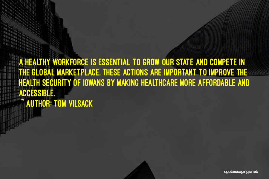 Tom Vilsack Quotes: A Healthy Workforce Is Essential To Grow Our State And Compete In The Global Marketplace. These Actions Are Important To