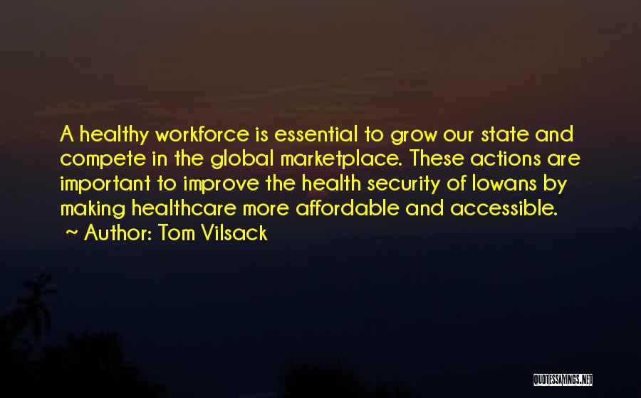 Tom Vilsack Quotes: A Healthy Workforce Is Essential To Grow Our State And Compete In The Global Marketplace. These Actions Are Important To