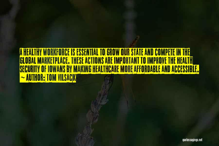 Tom Vilsack Quotes: A Healthy Workforce Is Essential To Grow Our State And Compete In The Global Marketplace. These Actions Are Important To