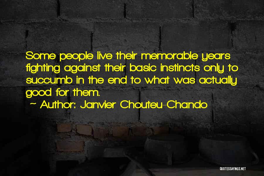 Janvier Chouteu-Chando Quotes: Some People Live Their Memorable Years Fighting Against Their Basic Instincts Only To Succumb In The End To What Was