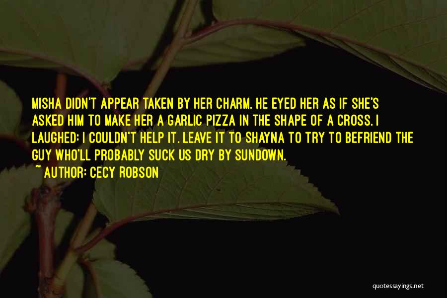 Cecy Robson Quotes: Misha Didn't Appear Taken By Her Charm. He Eyed Her As If She's Asked Him To Make Her A Garlic