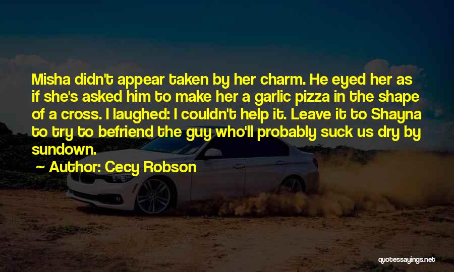 Cecy Robson Quotes: Misha Didn't Appear Taken By Her Charm. He Eyed Her As If She's Asked Him To Make Her A Garlic