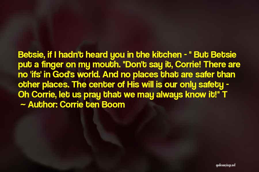 Corrie Ten Boom Quotes: Betsie, If I Hadn't Heard You In The Kitchen - But Betsie Put A Finger On My Mouth. Don't Say