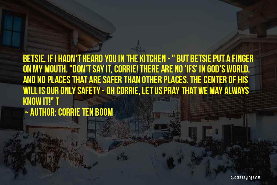 Corrie Ten Boom Quotes: Betsie, If I Hadn't Heard You In The Kitchen - But Betsie Put A Finger On My Mouth. Don't Say
