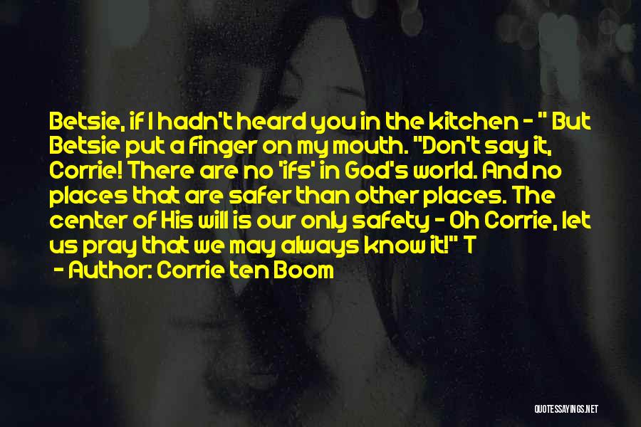 Corrie Ten Boom Quotes: Betsie, If I Hadn't Heard You In The Kitchen - But Betsie Put A Finger On My Mouth. Don't Say