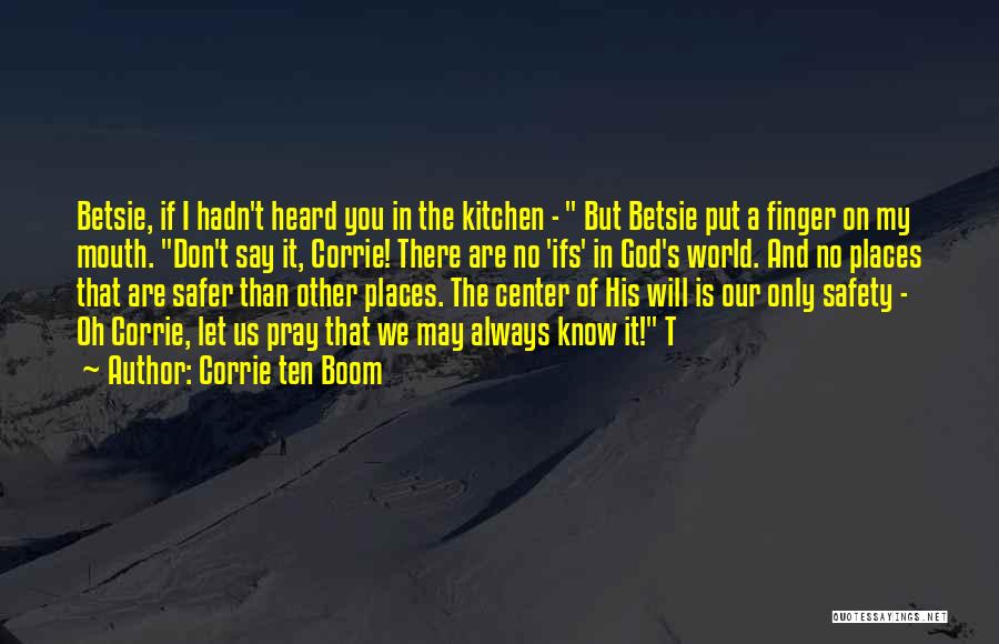 Corrie Ten Boom Quotes: Betsie, If I Hadn't Heard You In The Kitchen - But Betsie Put A Finger On My Mouth. Don't Say