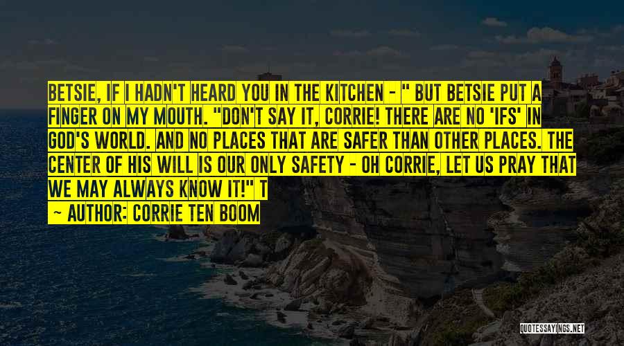 Corrie Ten Boom Quotes: Betsie, If I Hadn't Heard You In The Kitchen - But Betsie Put A Finger On My Mouth. Don't Say
