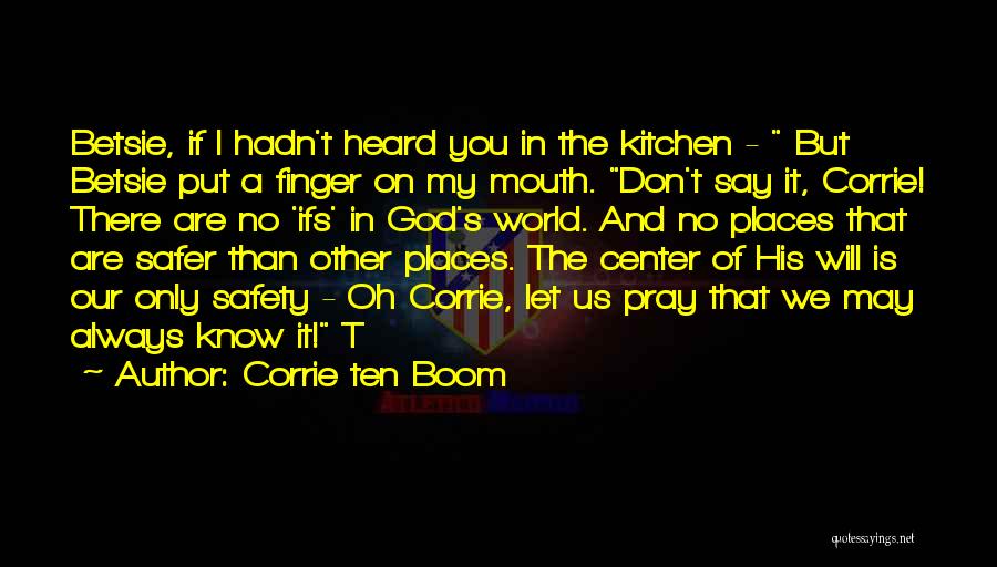 Corrie Ten Boom Quotes: Betsie, If I Hadn't Heard You In The Kitchen - But Betsie Put A Finger On My Mouth. Don't Say