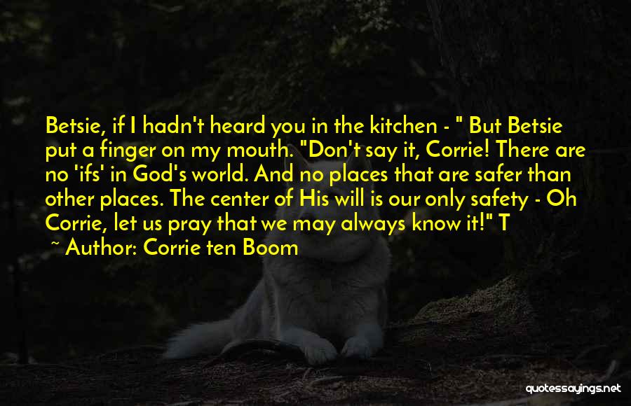 Corrie Ten Boom Quotes: Betsie, If I Hadn't Heard You In The Kitchen - But Betsie Put A Finger On My Mouth. Don't Say