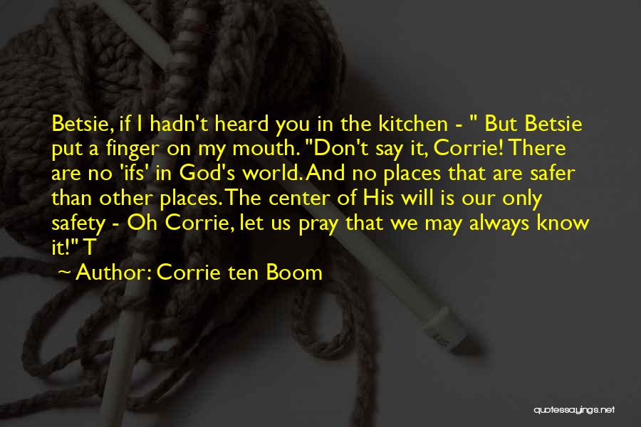 Corrie Ten Boom Quotes: Betsie, If I Hadn't Heard You In The Kitchen - But Betsie Put A Finger On My Mouth. Don't Say