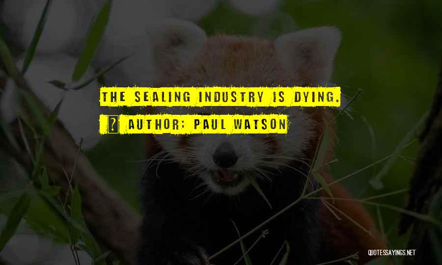 Paul Watson Quotes: The Sealing Industry Is Dying.