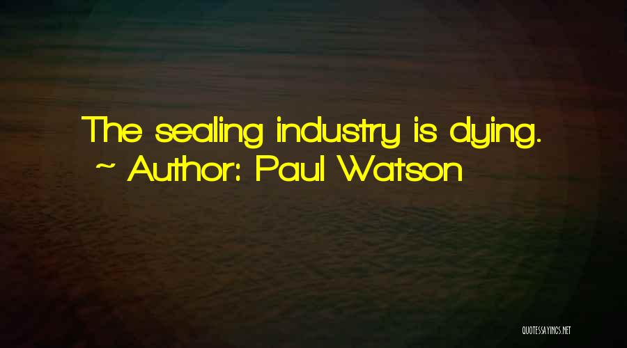 Paul Watson Quotes: The Sealing Industry Is Dying.