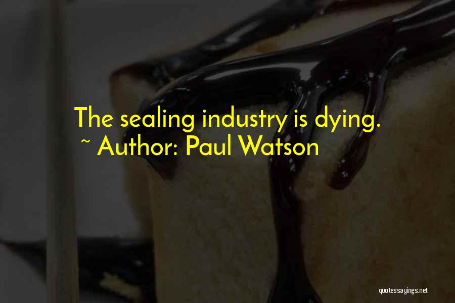 Paul Watson Quotes: The Sealing Industry Is Dying.