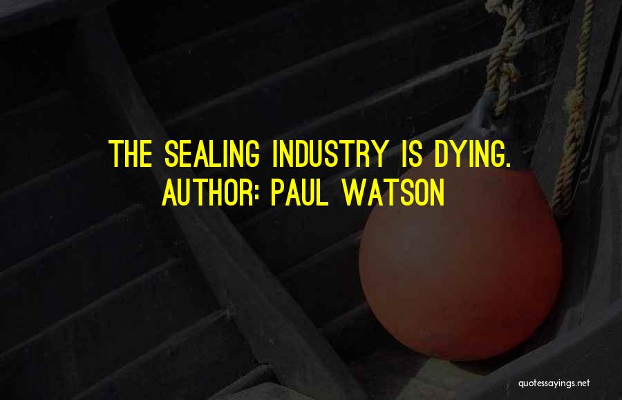 Paul Watson Quotes: The Sealing Industry Is Dying.