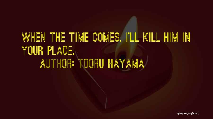 Tooru Hayama Quotes: When The Time Comes, I'll Kill Him In Your Place.