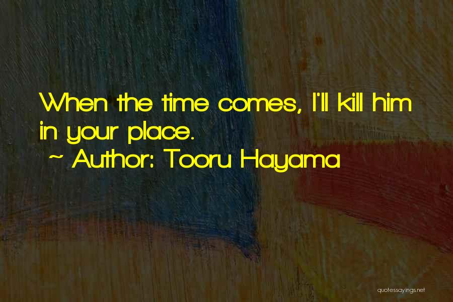 Tooru Hayama Quotes: When The Time Comes, I'll Kill Him In Your Place.