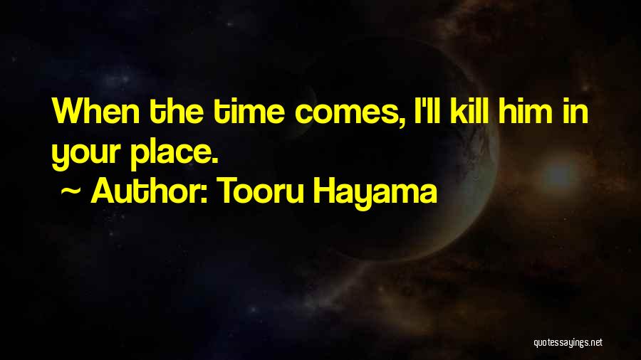 Tooru Hayama Quotes: When The Time Comes, I'll Kill Him In Your Place.