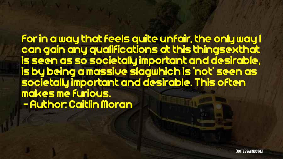 Caitlin Moran Quotes: For In A Way That Feels Quite Unfair, The Only Way I Can Gain Any Qualifications At This Thingsexthat Is
