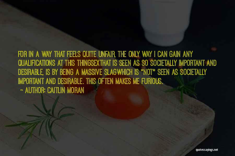 Caitlin Moran Quotes: For In A Way That Feels Quite Unfair, The Only Way I Can Gain Any Qualifications At This Thingsexthat Is