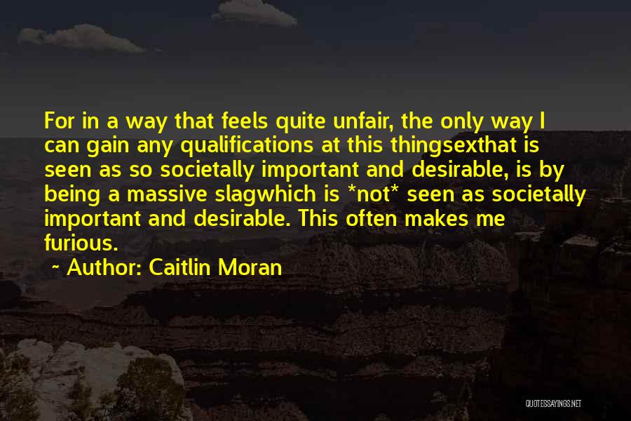 Caitlin Moran Quotes: For In A Way That Feels Quite Unfair, The Only Way I Can Gain Any Qualifications At This Thingsexthat Is