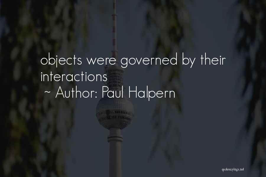 Paul Halpern Quotes: Objects Were Governed By Their Interactions