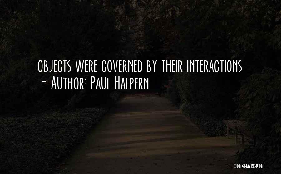 Paul Halpern Quotes: Objects Were Governed By Their Interactions