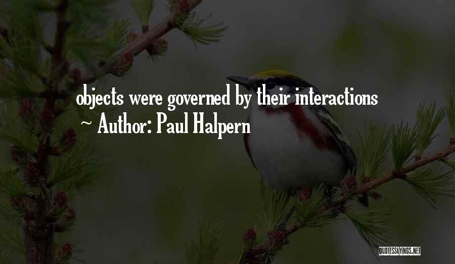 Paul Halpern Quotes: Objects Were Governed By Their Interactions