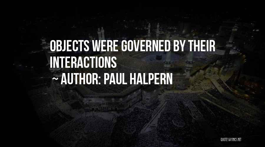Paul Halpern Quotes: Objects Were Governed By Their Interactions