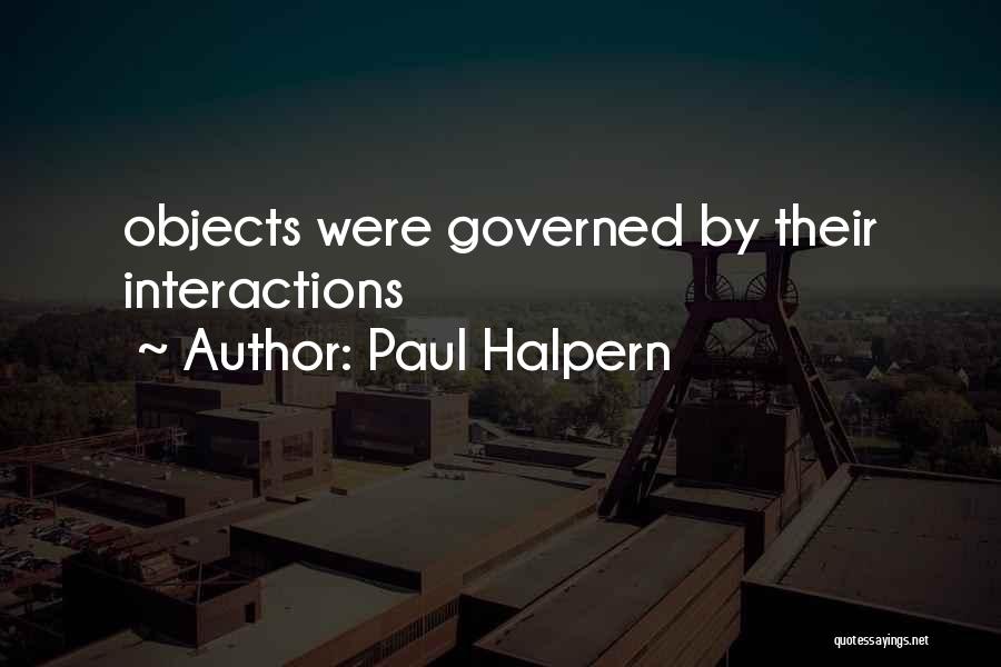 Paul Halpern Quotes: Objects Were Governed By Their Interactions