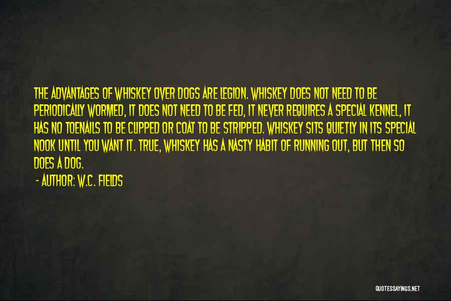 W.C. Fields Quotes: The Advantages Of Whiskey Over Dogs Are Legion. Whiskey Does Not Need To Be Periodically Wormed, It Does Not Need