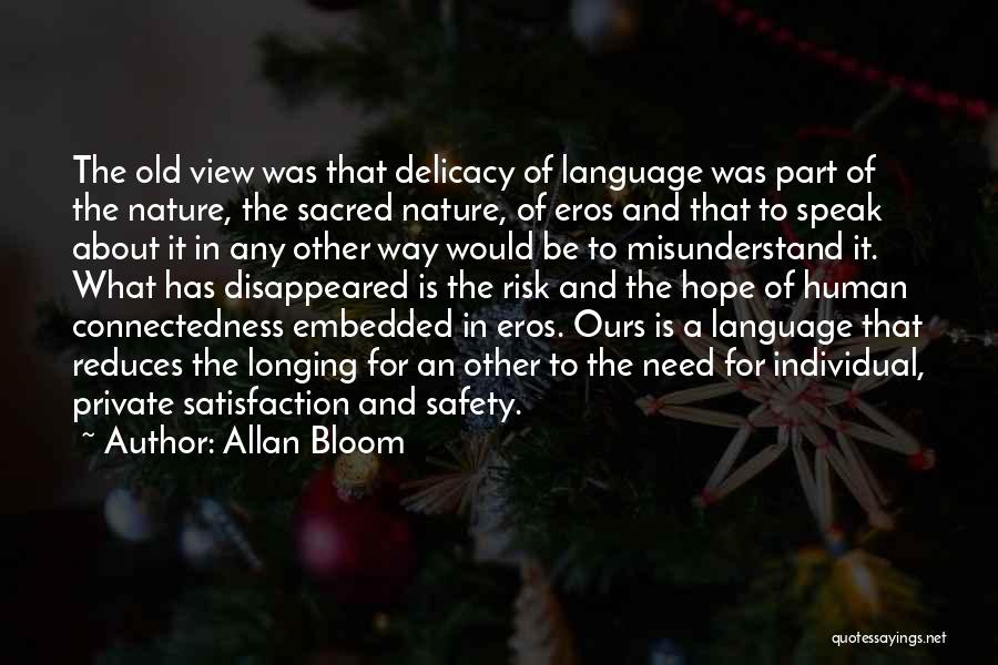 Allan Bloom Quotes: The Old View Was That Delicacy Of Language Was Part Of The Nature, The Sacred Nature, Of Eros And That