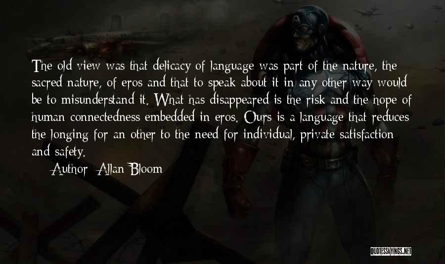 Allan Bloom Quotes: The Old View Was That Delicacy Of Language Was Part Of The Nature, The Sacred Nature, Of Eros And That