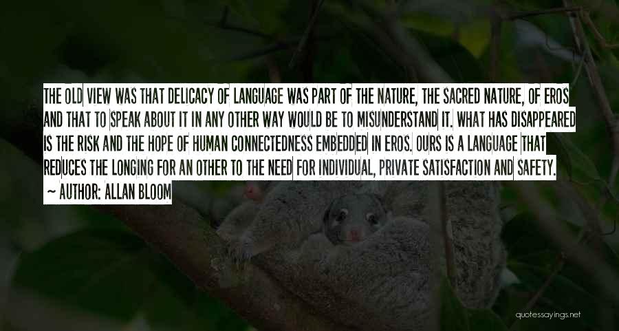 Allan Bloom Quotes: The Old View Was That Delicacy Of Language Was Part Of The Nature, The Sacred Nature, Of Eros And That