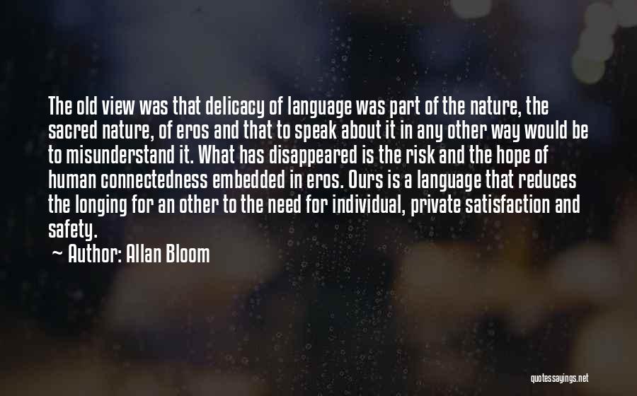 Allan Bloom Quotes: The Old View Was That Delicacy Of Language Was Part Of The Nature, The Sacred Nature, Of Eros And That