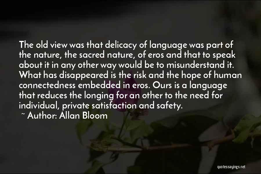 Allan Bloom Quotes: The Old View Was That Delicacy Of Language Was Part Of The Nature, The Sacred Nature, Of Eros And That