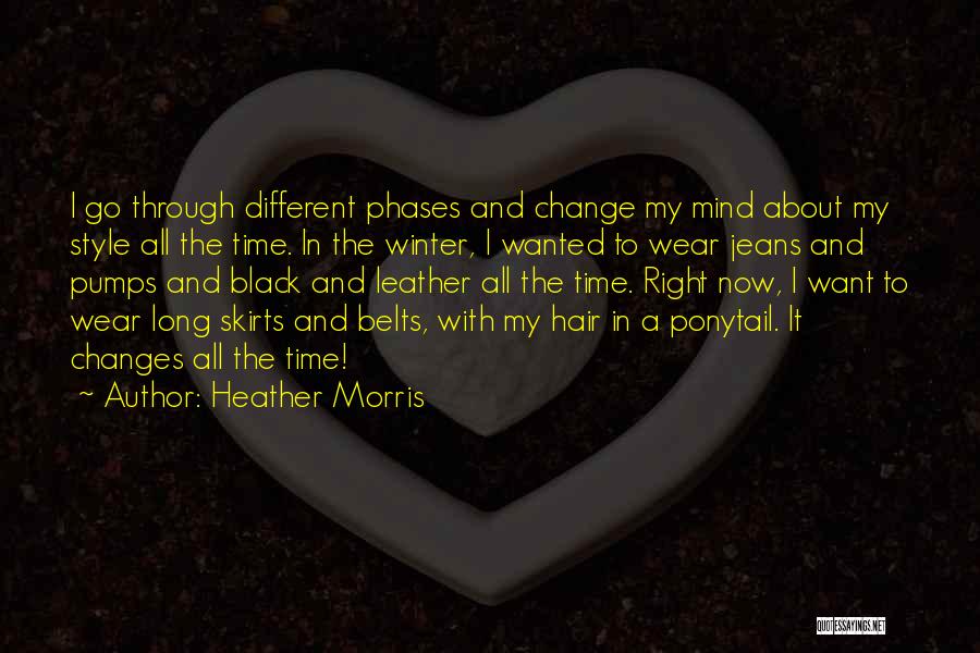 Heather Morris Quotes: I Go Through Different Phases And Change My Mind About My Style All The Time. In The Winter, I Wanted