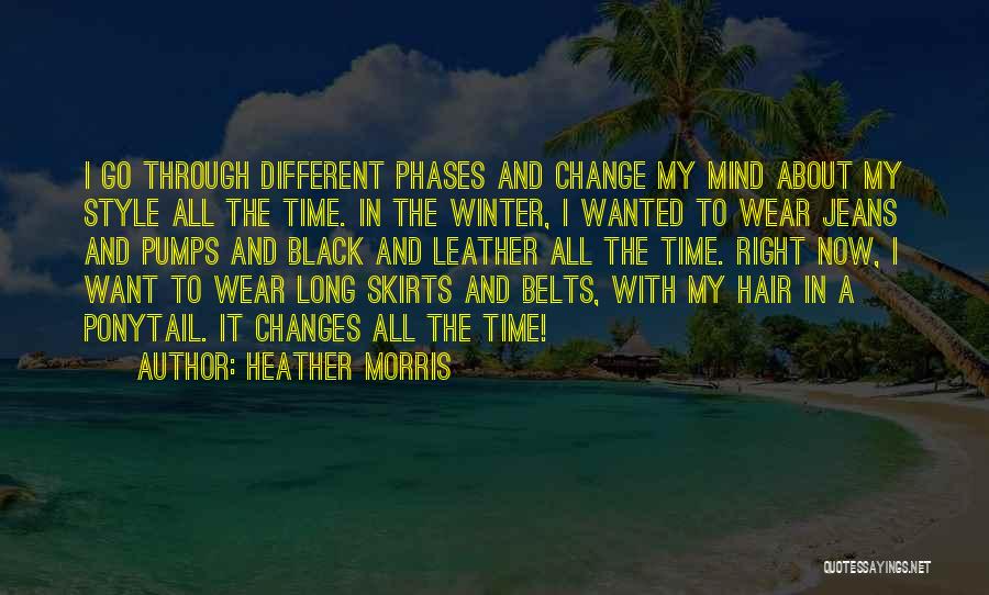 Heather Morris Quotes: I Go Through Different Phases And Change My Mind About My Style All The Time. In The Winter, I Wanted