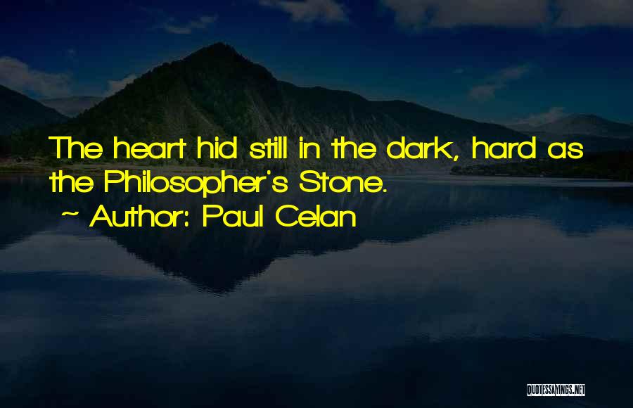 Paul Celan Quotes: The Heart Hid Still In The Dark, Hard As The Philosopher's Stone.