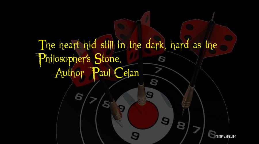 Paul Celan Quotes: The Heart Hid Still In The Dark, Hard As The Philosopher's Stone.
