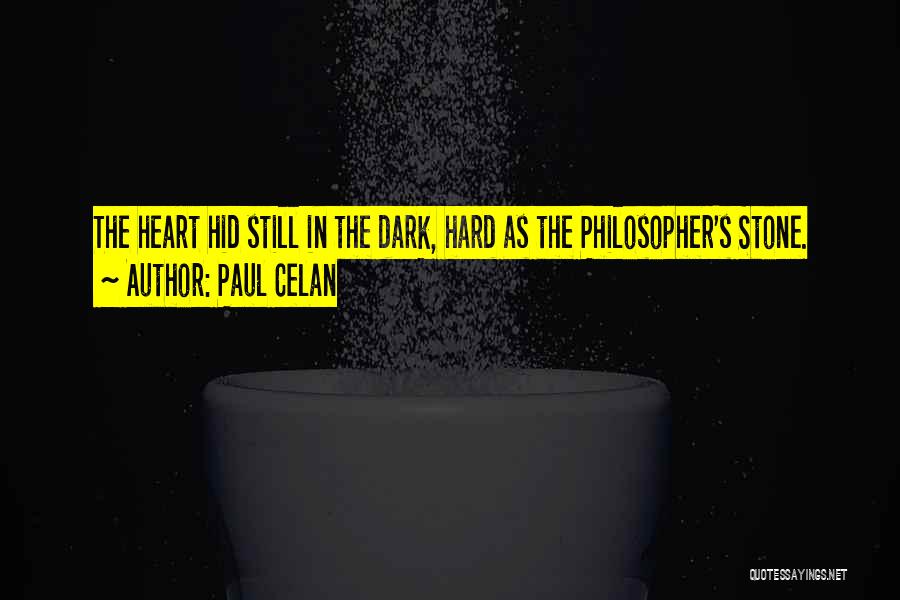 Paul Celan Quotes: The Heart Hid Still In The Dark, Hard As The Philosopher's Stone.