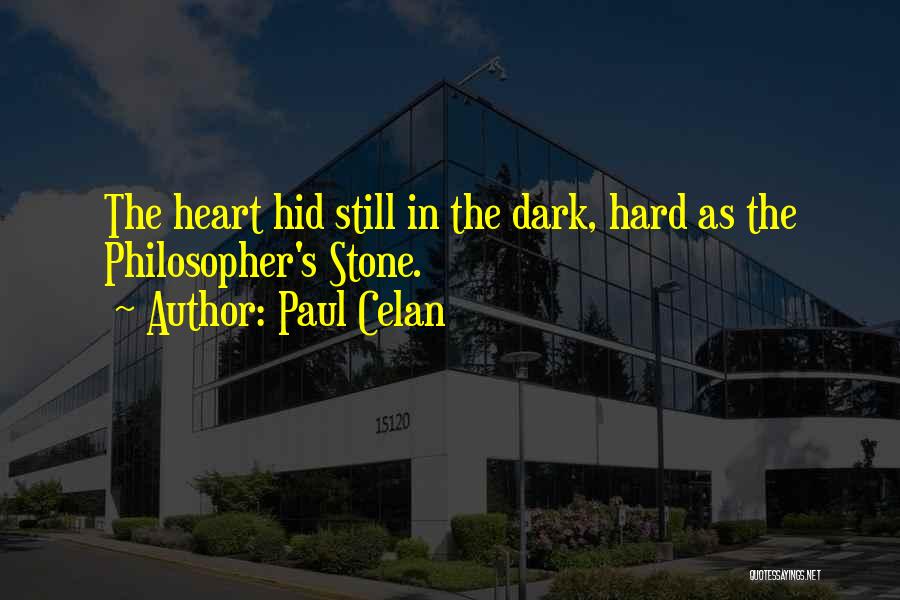 Paul Celan Quotes: The Heart Hid Still In The Dark, Hard As The Philosopher's Stone.