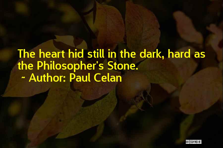 Paul Celan Quotes: The Heart Hid Still In The Dark, Hard As The Philosopher's Stone.