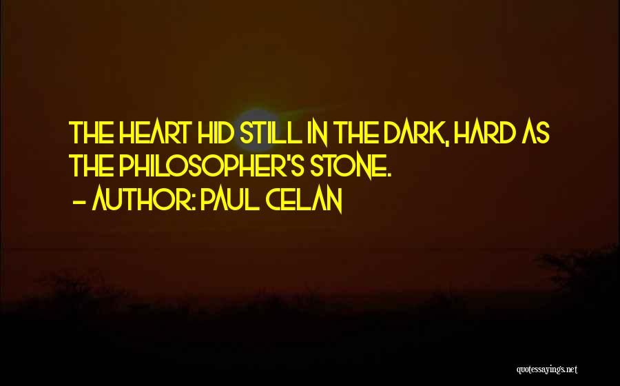 Paul Celan Quotes: The Heart Hid Still In The Dark, Hard As The Philosopher's Stone.