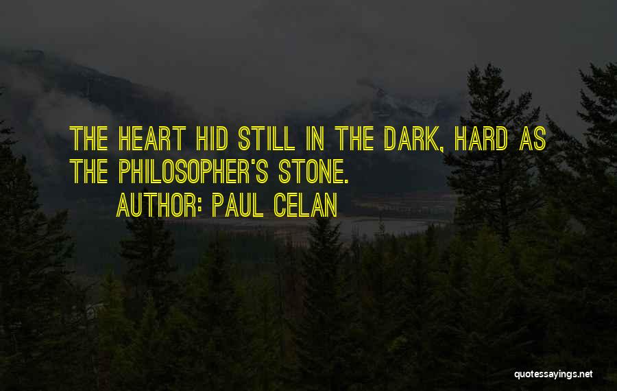 Paul Celan Quotes: The Heart Hid Still In The Dark, Hard As The Philosopher's Stone.